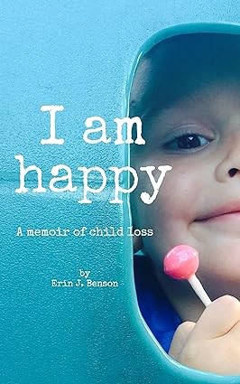 I Am Happy: A Memoir of Child Loss - Epub + Converted Pdf